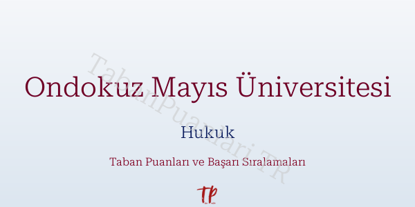 Ondokuz Mayıs Üniversitesi Hukuk Taban Puanları ve Başarı Sıralamaları 2026