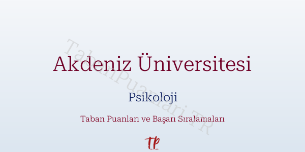 Akdeniz Üniversitesi Psikoloji Taban Puanları ve Başarı Sıralamaları 2026