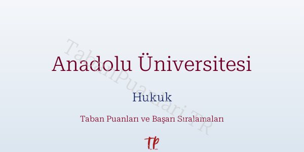 Anadolu Üniversitesi Hukuk Taban Puanları ve Başarı Sıralamaları 2026