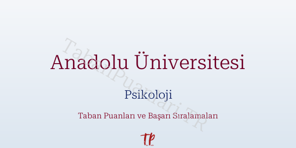 Anadolu Üniversitesi Psikoloji Taban Puanları ve Başarı Sıralamaları 2026