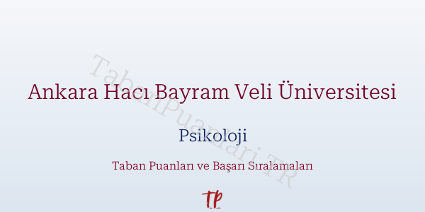 Ankara Hacı Bayram Veli Üniversitesi Psikoloji Taban Puanları ve Başarı Sıralamaları 2026