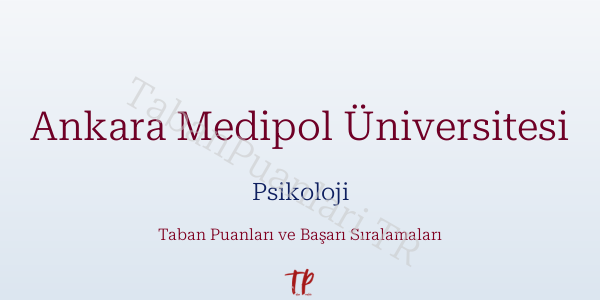 Ankara Medipol Üniversitesi Psikoloji Taban Puanları ve Başarı Sıralamaları 2026