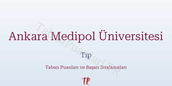 Ankara Medipol Üniversitesi Tıp Taban Puanları ve Başarı Sıralamaları 2026