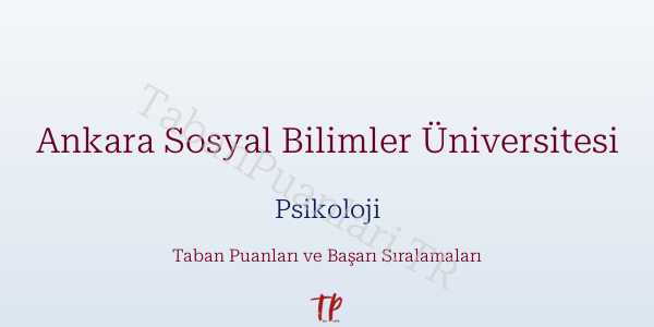 Ankara Sosyal Bilimler Üniversitesi Psikoloji Taban Puanları ve Başarı Sıralamaları 2026