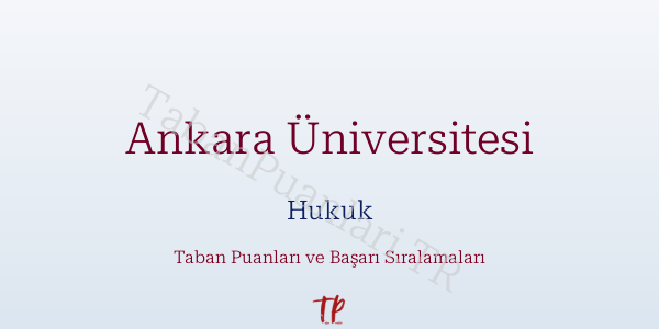 Ankara Üniversitesi Hukuk Taban Puanları ve Başarı Sıralamaları 2026