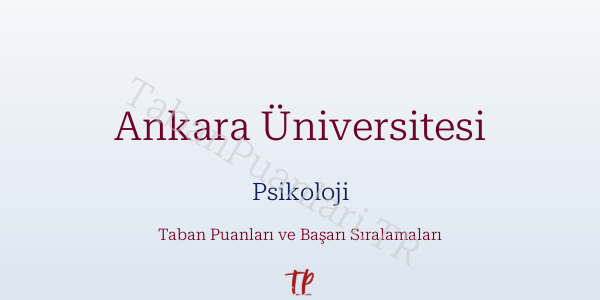 Ankara Üniversitesi Psikoloji Taban Puanları ve Başarı Sıralamaları 2026