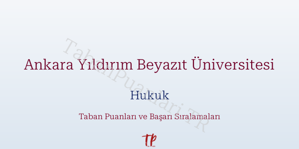 Ankara Yıldırım Beyazıt Üniversitesi Hukuk Taban Puanları ve Başarı Sıralamaları 2026