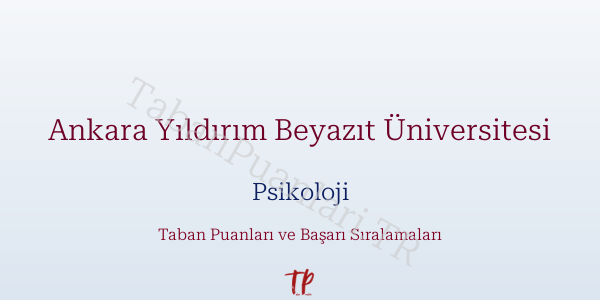 Ankara Yıldırım Beyazıt Üniversitesi Psikoloji Taban Puanları ve Başarı Sıralamaları 2026