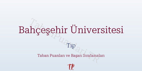 Bahçeşehir Üniversitesi Tıp Taban Puanları ve Başarı Sıralamaları 2026