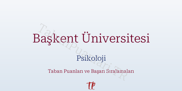 Başkent Üniversitesi Psikoloji Taban Puanları ve Başarı Sıralamaları 2026