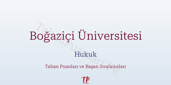 Boğaziçi Üniversitesi Hukuk Taban Puanları ve Başarı Sıralamaları 2026