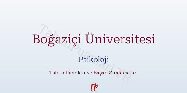 Boğaziçi Üniversitesi Psikoloji Taban Puanları ve Başarı Sıralamaları 2026