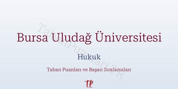 Bursa Uludağ Üniversitesi Hukuk Taban Puanları ve Başarı Sıralamaları 2026