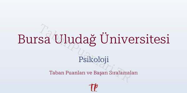 Bursa Uludağ Üniversitesi Psikoloji Taban Puanları ve Başarı Sıralamaları 2026