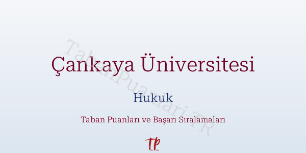 Çankaya Üniversitesi Hukuk Taban Puanları ve Başarı Sıralamaları 2026