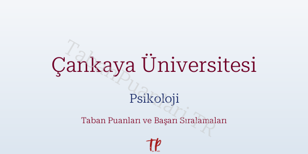 Çankaya Üniversitesi Psikoloji Taban Puanları ve Başarı Sıralamaları 2026