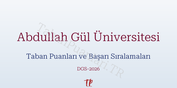 Abdullah Gül Üniversitesi DGS Taban Puanları 2026
