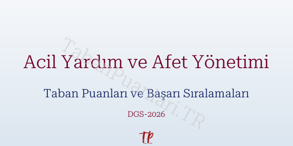 Acil Yardım ve Afet Yönetimi DGS Taban Puanları 2026