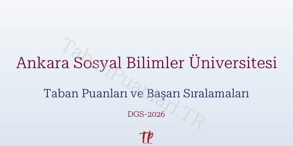 Ankara Sosyal Bilimler Üniversitesi DGS Taban Puanları 2026