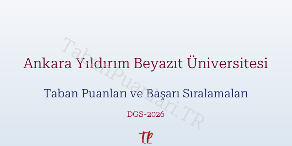Ankara Yıldırım Beyazıt Üniversitesi DGS Taban Puanları 2026