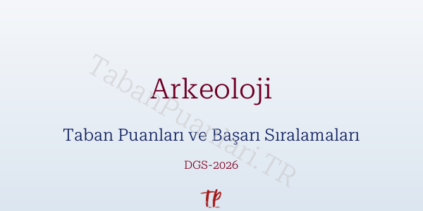 Arkeoloji DGS Taban Puanları 2026