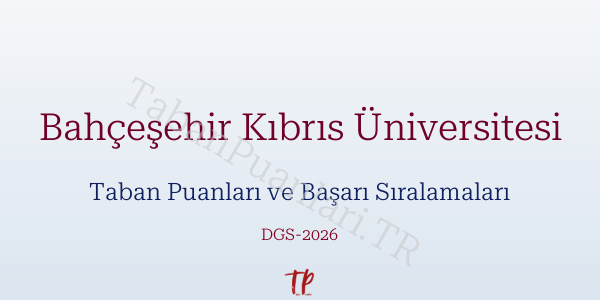 Bahçeşehir Kıbrıs Üniversitesi DGS Taban Puanları 2026-2027