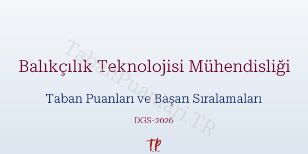 Balıkçılık Teknolojisi Mühendisliği DGS Taban Puanları 2026