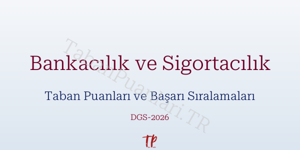 Bankacılık ve Sigortacılık DGS Taban Puanları 2026