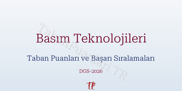 Basım Teknolojileri DGS Taban Puanları 2026