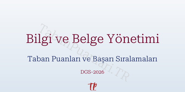 Bilgi ve Belge Yönetimi DGS Taban Puanları 2026