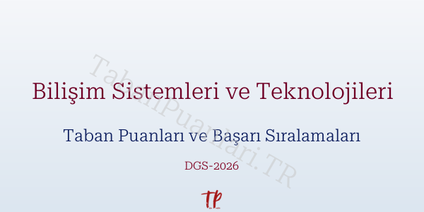 Bilişim Sistemleri ve Teknolojileri DGS Taban Puanları 2026