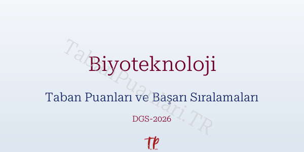 Biyoteknoloji DGS Taban Puanları 2026