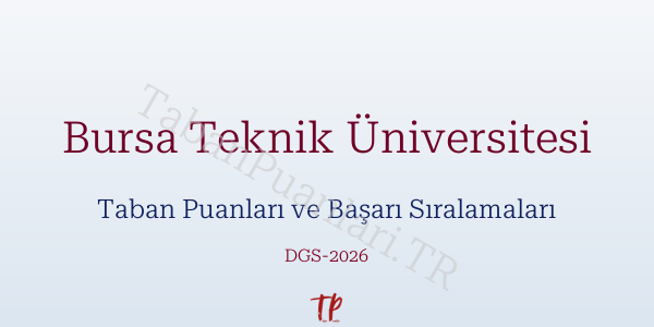 Bursa Teknik Üniversitesi DGS Taban Puanları 2026-2027