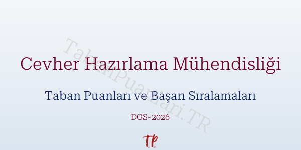 Cevher Hazırlama Mühendisliği DGS Taban Puanları 2026-2027