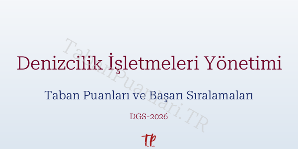 Denizcilik İşletmeleri Yönetimi DGS Taban Puanları 2026