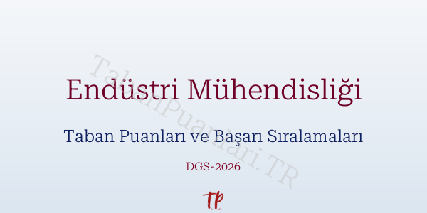 Endüstri Mühendisliği DGS Taban Puanları 2026-2027