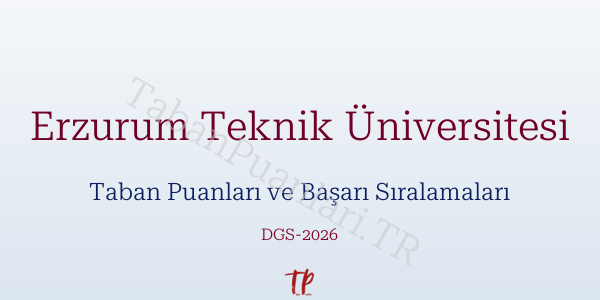 Erzurum Teknik Üniversitesi DGS Taban Puanları 2026-2027