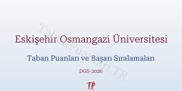 Eskişehir Osmangazi Üniversitesi DGS Taban Puanları 2026