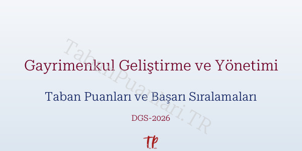 Gayrimenkul Geliştirme ve Yönetimi DGS Taban Puanları 2026