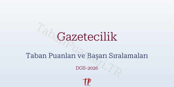 Gazetecilik DGS Taban Puanları 2026