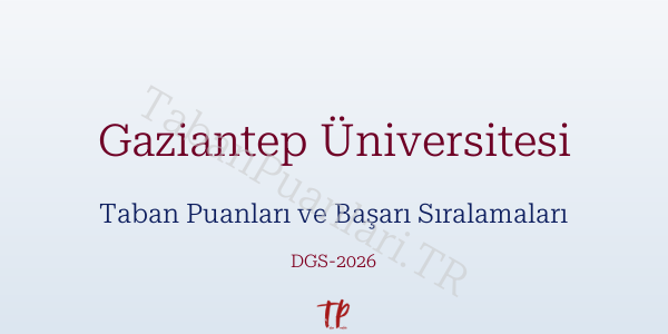 Gaziantep Üniversitesi DGS Taban Puanları 2026-2027