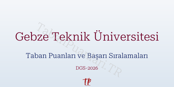 Gebze Teknik Üniversitesi DGS Taban Puanları 2026