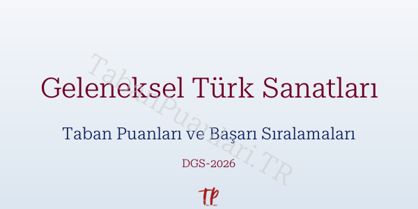 Geleneksel Türk Sanatları DGS Taban Puanları 2026-2027