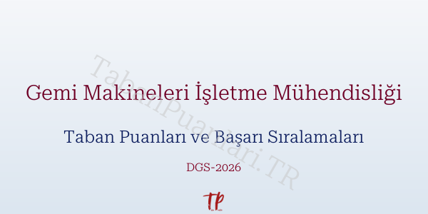 Gemi Makineleri İşletme Mühendisliği DGS Taban Puanları 2026