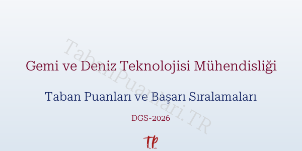 Gemi ve Deniz Teknolojisi Mühendisliği DGS Taban Puanları 2026