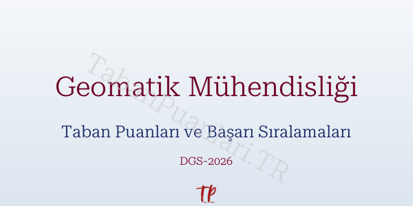 Geomatik Mühendisliği DGS Taban Puanları 2026-2027