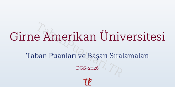 Girne Amerikan Üniversitesi DGS Taban Puanları 2026-2027