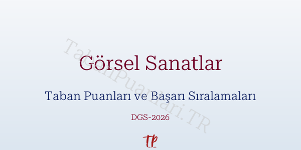 Görsel Sanatlar DGS Taban Puanları 2026