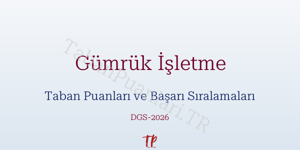 Gümrük İşletme DGS Taban Puanları 2026