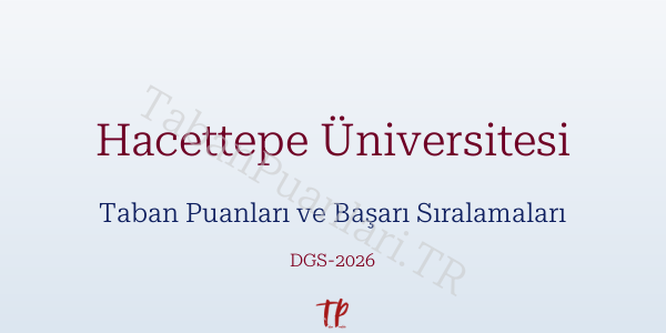 Hacettepe Üniversitesi DGS Taban Puanları 2026